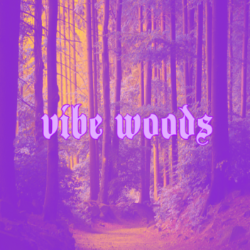 VIBE WOODS (REMAKE IN THE WORKS!)