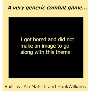 A very generic combat game...
