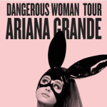 The Dangerous Woman Tour // Ariana 