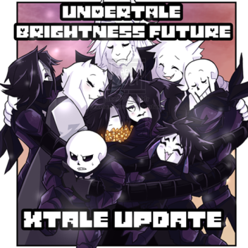 (Xtale Update) Undertale Brightness Future