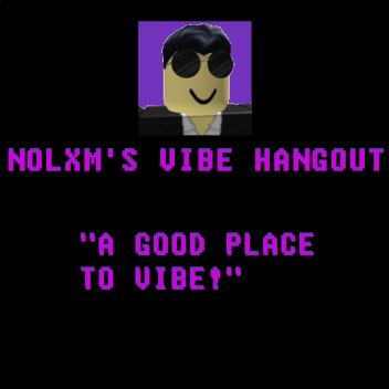 Nolxm's Vibe Hangout