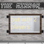 The Mirror [Horror Game] but with 2 players