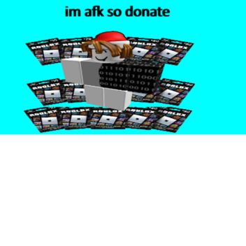 AFK Until Someone Donates 100K