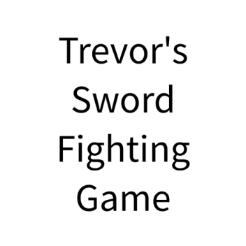 Trevor's Sword Fighting Game