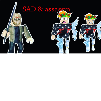 Sad & assassin
