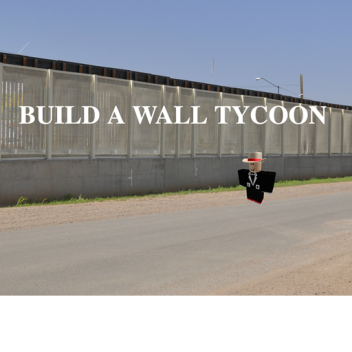 BUILD A WALL TYCOON!!!