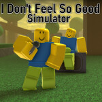 I Don't Feel So Good Simulator