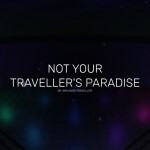 NOT YOUR TRAVELLER'S PARADISE