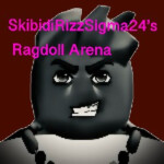 SkibidiRizzSigma24's Ragdoll Arena