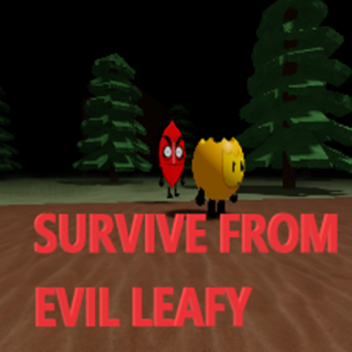SURVIVE FROM EVIL LEAFY
