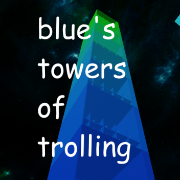 Blue's Towers of Trolling!