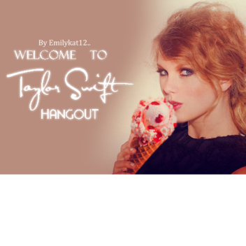 Taylor Swift || Swifties Hangout